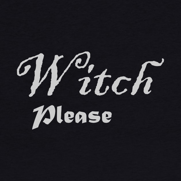 Witch Please by MysticMoonVibes